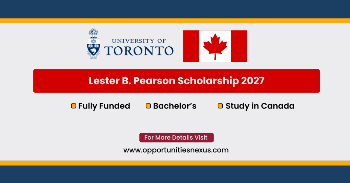 Lester B. Pearson Scholarship 2027 University of Toronto fully funded undergraduate international students tuition books residence October November deadline