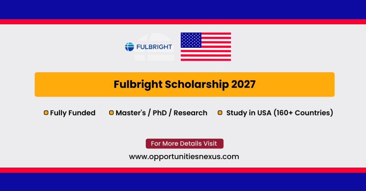 Fulbright Scholarship 2027 fully funded US government scholarship international students Master's PhD USA tuition stipend airfare health insurance
