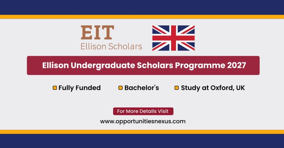 Ellison Undergraduate Scholars Programme 2027 fully funded Oxford University scholarship EIT research internships deadline July 2026
