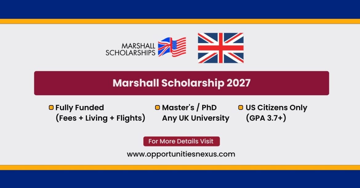 Marshall Scholarship 2027 fully funded UK graduate scholarship US citizens GPA 3.7 September 2026 deadline any UK university Master PhD
